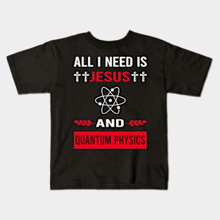 I Need Jesus And Quantum Physics Kids T-Shirt